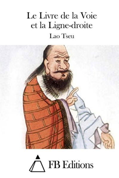 Cover for Lao Tseu · Le Livre De La Voie et La Ligne-droite (Taschenbuch) (2015)