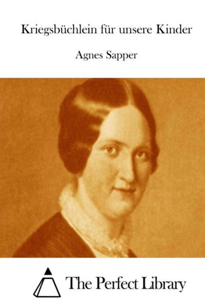 Kriegsbuchlein Fur Unsere Kinder - Agnes Sapper - Books - Createspace - 9781514136300 - May 29, 2015