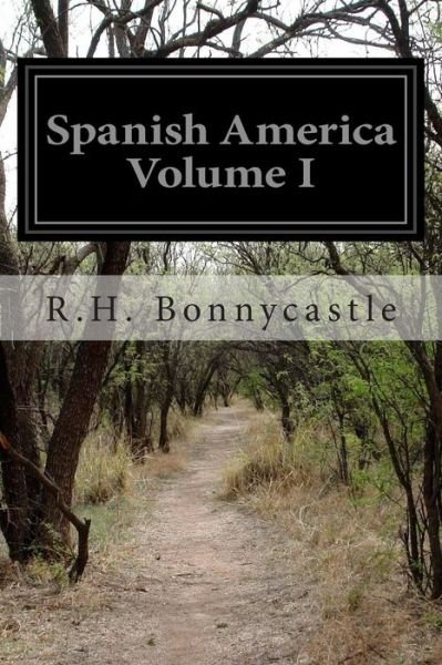 Cover for R H Bonnycastle · Spanish America Volume I (Pocketbok) (2015)