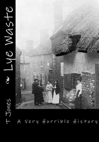 Cover for T Jones · Lye Waste: a Very Horrible History (Paperback Bog) (2015)
