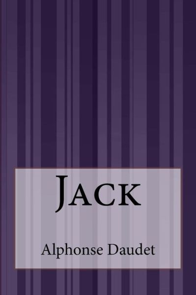 Jack - Alphonse Daudet - Books - Createspace - 9781515072300 - July 16, 2015