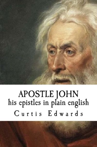 Cover for Curtis Edwards · Apostle John His Epistles in Plain English (Paperback Book) (2015)