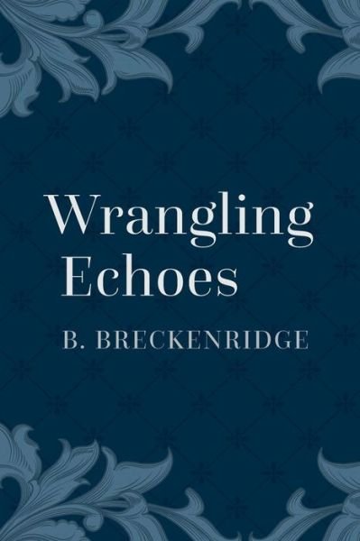 Cover for B Breckenridge · Wrangling Echoes (Paperback Book) (2015)