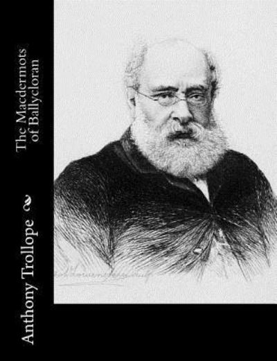 The Macdermots of Ballycloran - Anthony Trollope - Böcker - Createspace Independent Publishing Platf - 9781519470300 - 23 november 2015