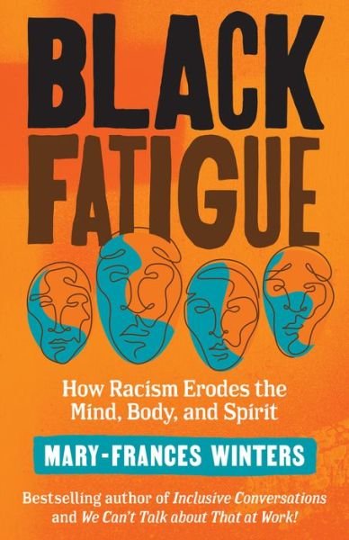 Cover for Mary-Frances Winters · Black Fatigue: How Racism Erodes the Mind, Body, and Spirit (Hardcover Book) (2020)