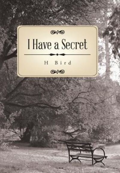 Cover for H Bird · I Have a Secret (Hardcover Book) (2017)