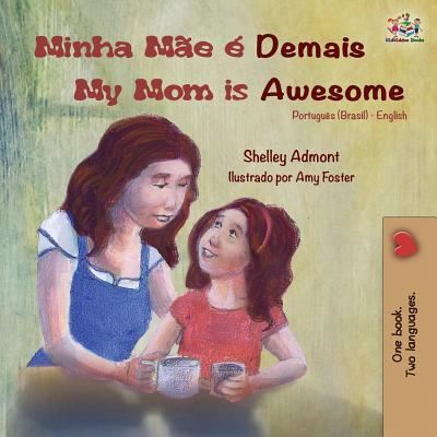 Cover for Shelley Admont · Minha Mae e Demais My Mom is Awesome: Portuguese English Bilingual Book (Brazilian) - Portuguese English Bilingual Collection (Paperback Book) (2019)
