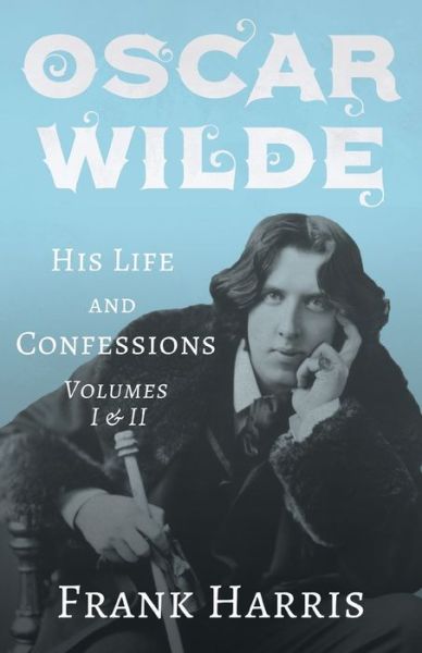 Cover for Frank Harris · Oscar Wilde - His Life and Confessions - Volumes I &amp; II (Paperback Book) (2020)