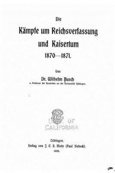 Cover for Wilhelm Busch · Die kampfe um reichsverfassung und kaisertum, 1870-1871 (Paperback Book) (2016)