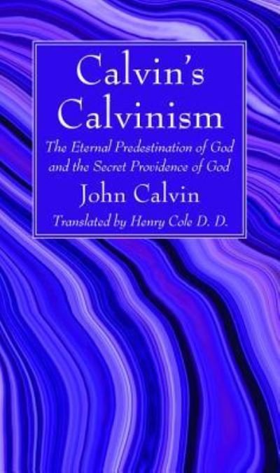 Cover for John Calvin · Calvin's Calvinism: The Eternal Predestination of God and the Secret Providence of God (Paperback Book) (2019)