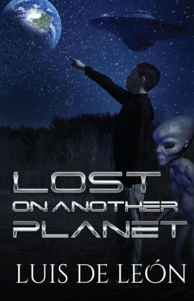 Lost On Another Planet - Luis Angel de Leon - Bøger - Createspace Independent Publishing Platf - 9781532761300 - 15. april 2016