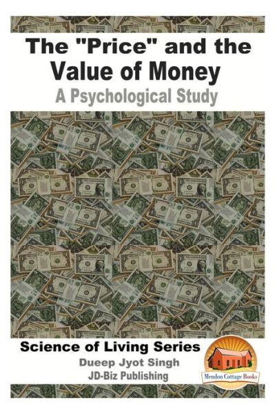 The "Price" and the Value of Money - A Psychological Study - Dueep Jyot Singh - Bøger - CreateSpace Independent Publishing Platf - 9781533511300 - 29. maj 2016