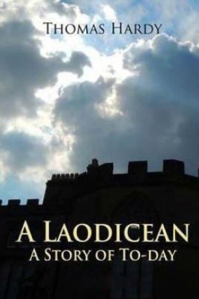 A Laodicean a Story of To-day - Thomas Hardy - Books - Createspace Independent Publishing Platf - 9781535009300 - July 4, 2016