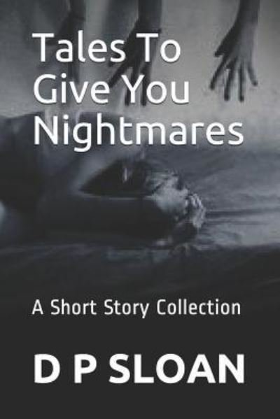 Cover for D P Sloan · Tales to Give You Nightmares (Pocketbok) (2016)
