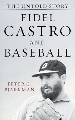 Cover for Peter C. Bjarkman · Fidel Castro and Baseball: The Untold Story (Gebundenes Buch) (2018)