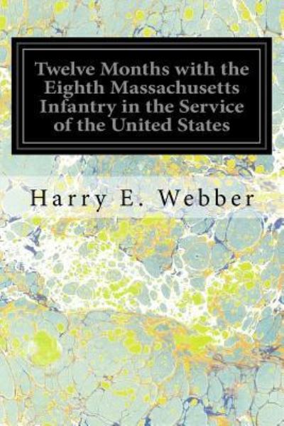 Cover for Harry E Webber · Twelve Months with the Eighth Massachusetts Infantry in the Service of the United States (Paperback Book) (2017)