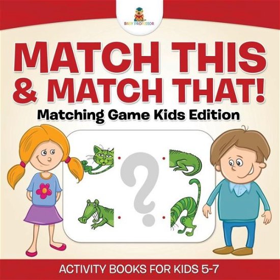 Cover for Baby · Match This &amp; Match That! Matching Game Kids Edition Activity Books For Kids 5-7 (Paperback Book) (2017)