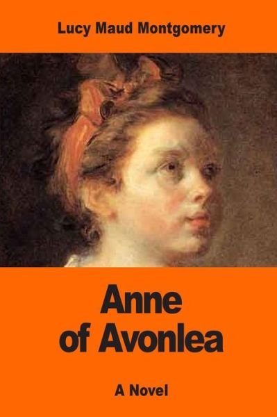 Anne of Avonlea - Lucy Maud Montgomery - Books - Createspace Independent Publishing Platf - 9781543114300 - February 14, 2017