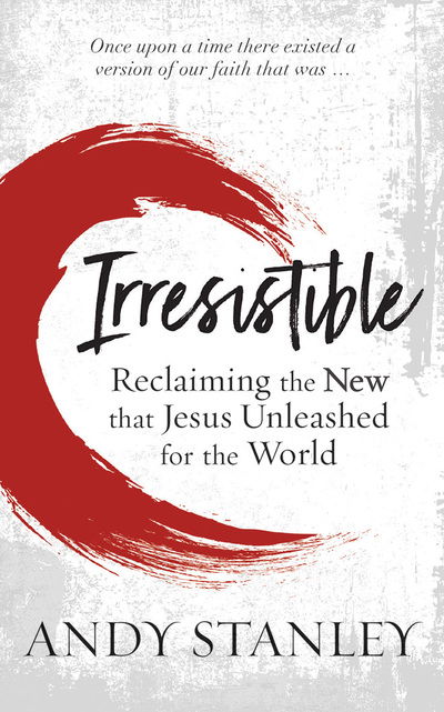 Irresistible Reclaiming the New that Jesus Unleashed for the World - Andy Stanley - Music - Zondervan on Brilliance Audio - 9781543677300 - October 16, 2018