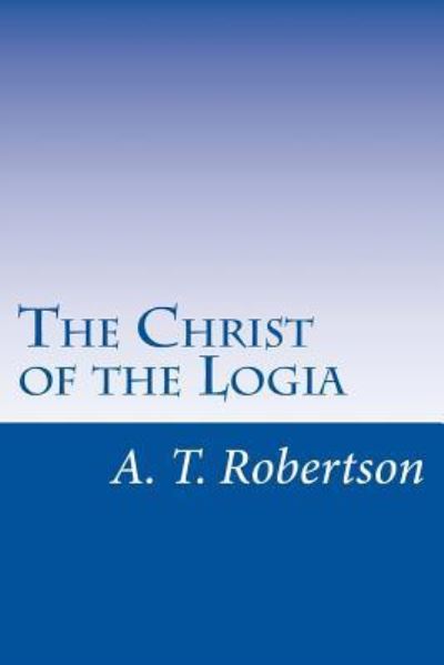 Cover for A T Robertson · The Christ of the Logia (Paperback Book) (2017)