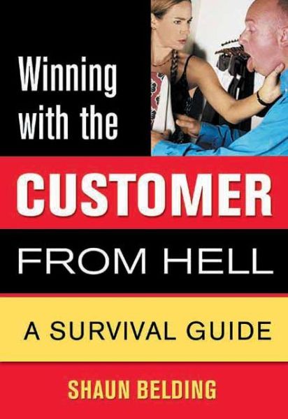 Cover for Shaun Belding · Winning with the Customer from Hell: a Survival Guide (Winning with the ... from Hell Series) (Paperback Book) (2004)