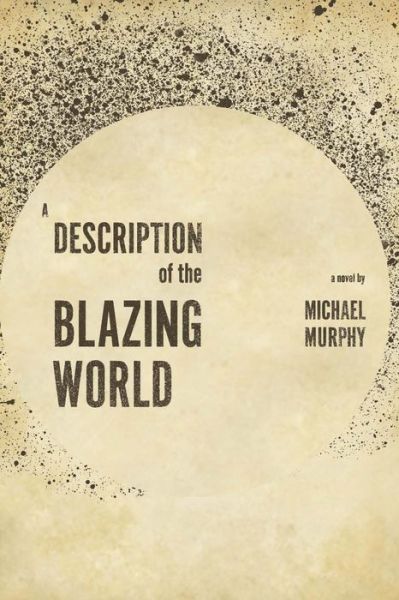 Cover for Michael Murphy · A Description of the Blazing World: A Novel (Paperback Book) (2011)