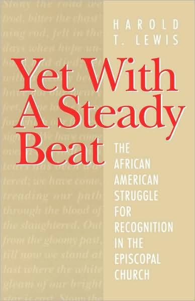 Yet with a Steady Beat: The African American Struggle for Recognition in the Episcopal Church - Harold T. Lewis - Books - Bloomsbury Publishing USA - 9781563381300 - 1996