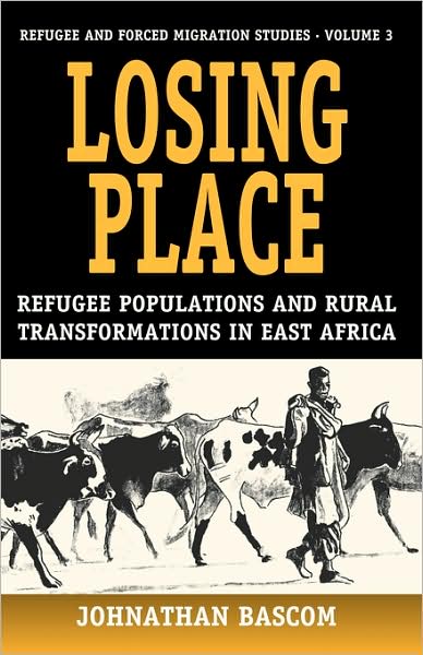 Losing Place: Refugee Populations and Rural Transformations in East Africa - Forced Migration - Johnathan Bascom - Books - Berghahn Books, Incorporated - 9781571818300 - September 1, 2001