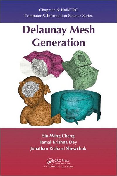 Cover for Siu-Wing Cheng · Delaunay Mesh Generation - Chapman &amp; Hall / CRC Computer and Information Science Series (Hardcover Book) (2012)