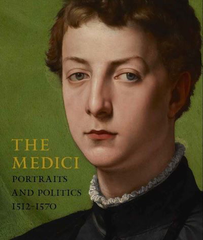 Cover for Keith Christiansen · The Medici: Portraits and Politics, 1512-1570 (Gebundenes Buch) (2021)
