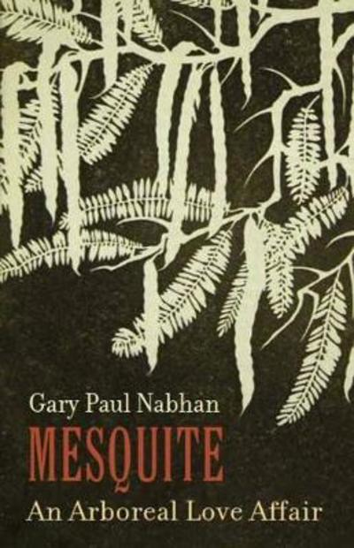 Cover for Gary Paul Nabhan · Mesquite: An Arboreal Love Affair (Hardcover Book) (2018)