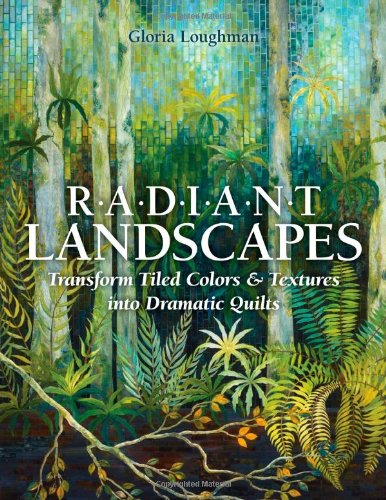 Cover for Gloria Loughman · Radiant Landscapes: Transform Tiled Colors &amp; Textures into Dramatic Quilts (Paperback Book) (2013)