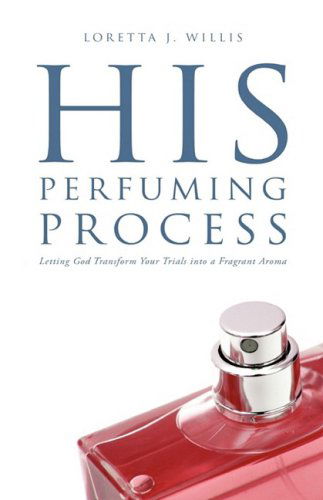Cover for Loretta J. Willis · His Perfuming Process (Hardcover Book) (2009)