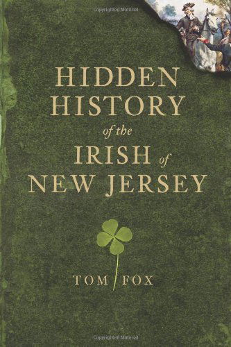 Hidden History of the Irish of New Jersey - Tom Fox - Książki - The History Press - 9781609490300 - 18 lutego 2011