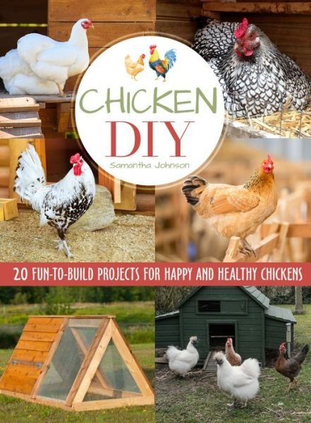 Cover for Samantha Johnson · Chicken DIY: 20 Fun-to-Build Projects for Happy and Healthy Chickens (Paperback Book) (2018)