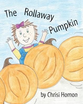 Cover for Chrisi Homon · The Rollaway Pumpkin (Taschenbuch) (2014)