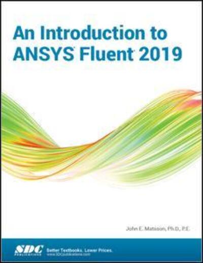 An Introduction to ANSYS Fluent 2019 - John Matsson - Books - SDC Publications - 9781630573300 - January 7, 2020