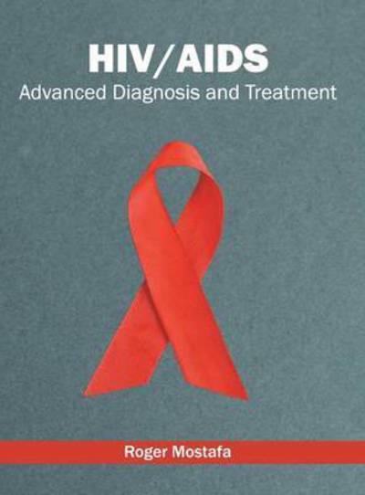 Cover for Roger Mostafa · Hiv / Aids: Advanced Diagnosis and Treatment (Hardcover Book) (2016)