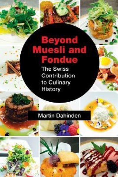 Cover for Martin Dahinden · Beyond Muesli and Fondue: The Swiss Contribution to Culinary History (Paperback Book) (2018)