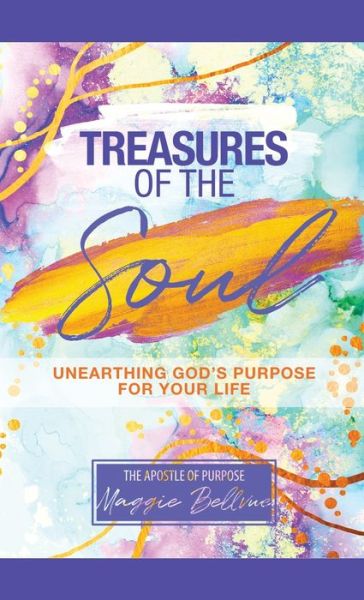 Cover for Maggie Bellevue · Treasures of the Soul - Unearthing God's Purpose For Your Life (Hardcover Book) (2022)