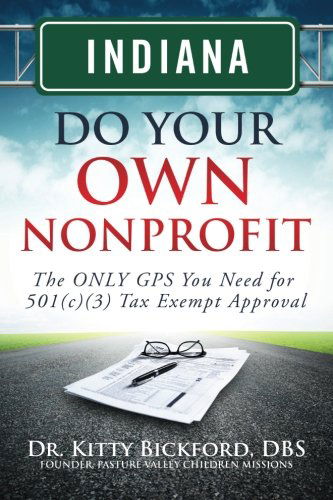 Cover for Dr. Kitty Bickford · Indiana Do Your Own Nonprofit: the Only Gps You Need for 501c3 Tax Exempt Approval (Volume 14) (Paperback Bog) (2014)