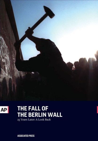 Cover for Associated Press · The Fall of the Berlin Wall: 25 Years Later: a Look Back (Paperback Book) (2015)