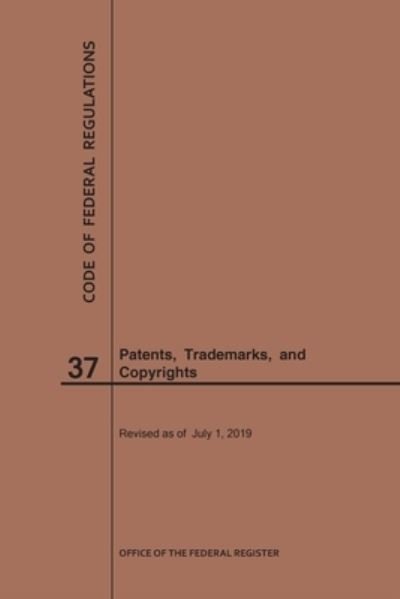 Cover for Nara · Code of Federal Regulations Title 37, Patents, Trademarks and Copyrights, 2019 - Code of Federal Regulations (Taschenbuch) [2019th 2019 edition] (2019)