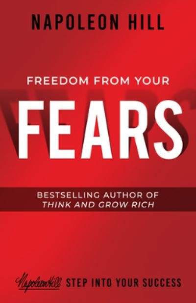 Cover for Napoleon Hill · Freedom from Your Fears: Step Into Your Success - Official Publication of the Napoleon Hill Foundation (Pocketbok) (2021)