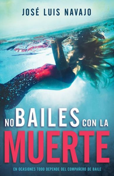 Cover for José Luis Navajo · No bailes con la muerte En ocasiones todo depende del compañero de baile (Paperback Book) (2021)