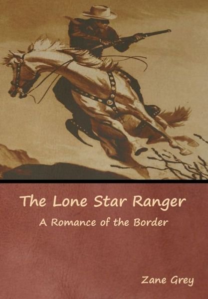 Cover for Zane Grey · The Lone Star Ranger (Innbunden bok) (2019)
