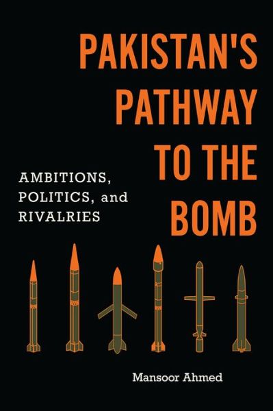 Cover for Mansoor Ahmed · Pakistan's Pathway to the Bomb: Ambitions, Politics, and Rivalries - South Asia in World Affairs series (Hardcover bog) (2022)