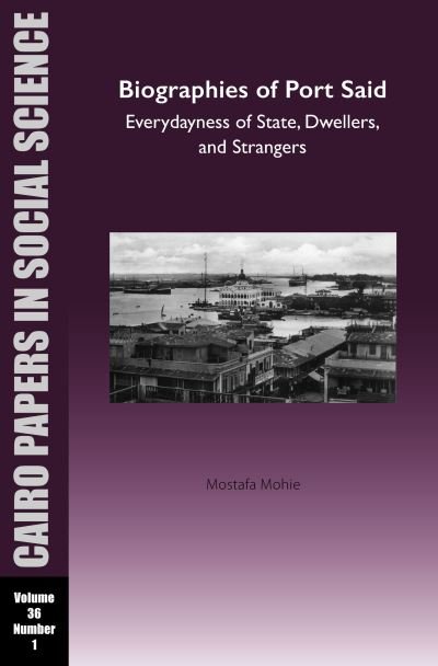 Cover for Mostafa Mohie · Biographies of Port Said: Everydayness of State, Dwellers, and Strangers: Cairo Papers in Social Science Vol. 36, No. 1 - Cairo Papers in Social Science (Pocketbok) (2024)