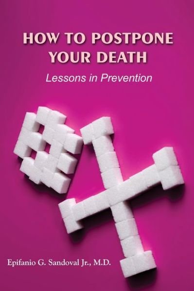 Cover for Epifanio G Sandoval Jr M D · How To Postpone Your Death (Paperback Bog) (2020)