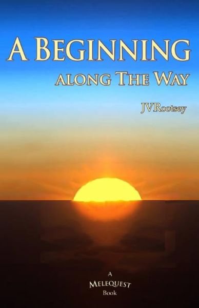 A Beginning Along The Way (Melequest) - Jv Rootsey - Livros - Independently Published - 9781661304300 - 1 de março de 2006